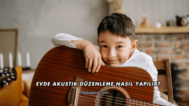 Evde Akustik Düzenleme Nasıl Yapılır?