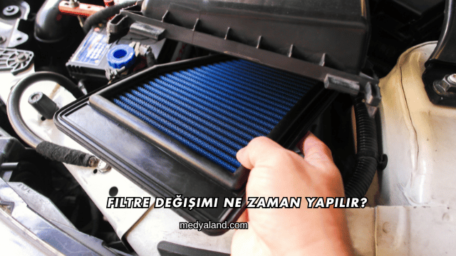 Filtre Değişimi Ne Zaman Yapılır?