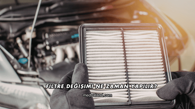 Filtre Değişimi Ne Zaman Yapılır?