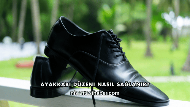 Ayakkabı Düzeni Nasıl Sağlanır?
