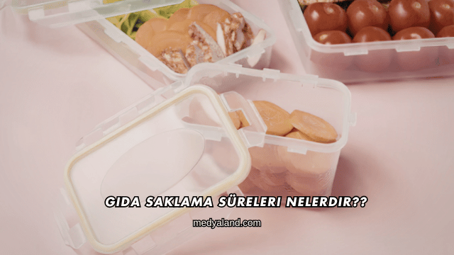 Gıda Saklama Süreleri Nelerdir?