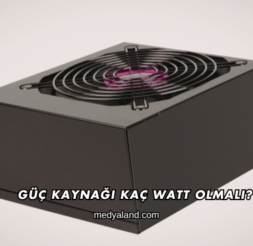 Güç Kaynağı Kaç Watt Olmalı?
