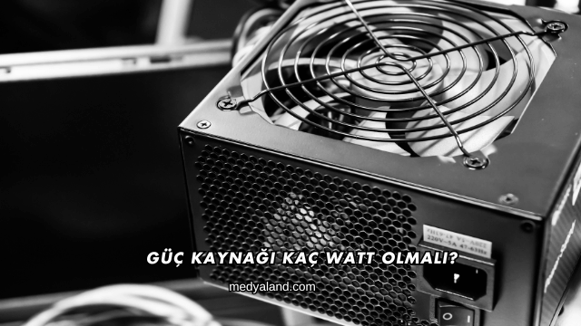 Güç Kaynağı Kaç Watt Olmalı?