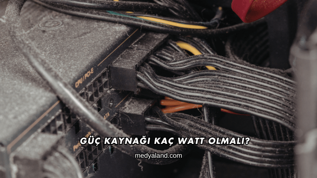 Güç Kaynağı Kaç Watt Olmalı?