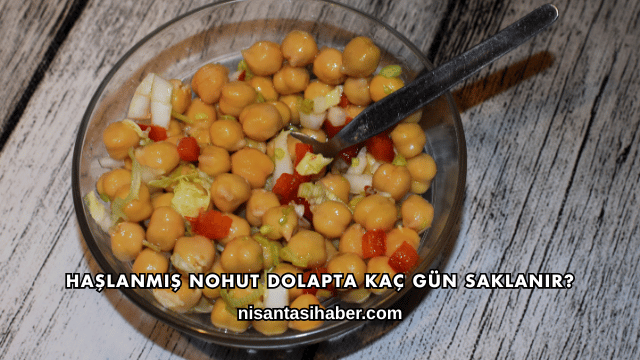 Haşlanmış Nohut Dolapta Kaç Gün Saklanır?