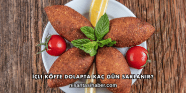 İçli Köfte Dolapta Kaç Gün Saklanır?