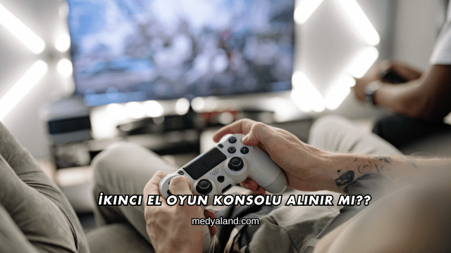 İkinci El Oyun Konsolu Alınır mı?