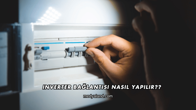 Inverter Bağlantısı Nasıl Yapılır?