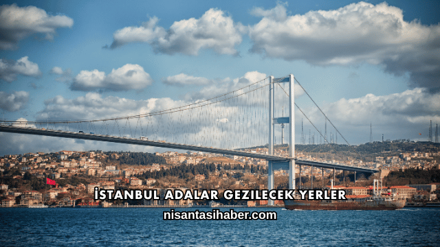 İstanbul Adalar Gezilecek Yerler