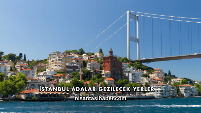 İstanbul Adalar Gezilecek Yerler