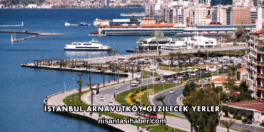 İstanbul Arnavutköy Gezilecek Yerler