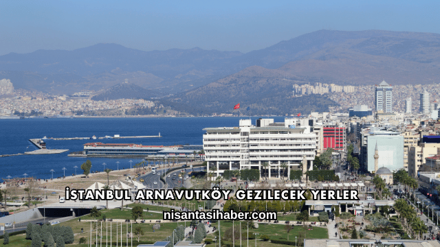 İstanbul Arnavutköy Gezilecek Yerler