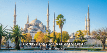 İstanbul Bağcılar Gezilecek Yerler
