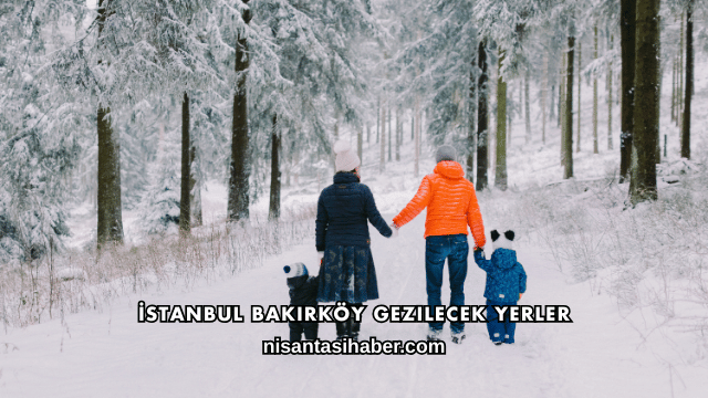 İstanbul Bakırköy Gezilecek Yerler