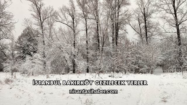 İstanbul Bakırköy Gezilecek Yerler