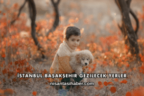 İstanbul Başakşehir Gezilecek Yerler