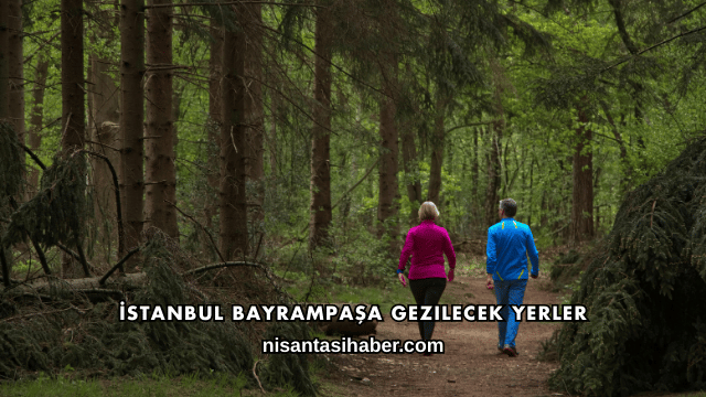İstanbul Bayrampaşa Gezilecek Yerler