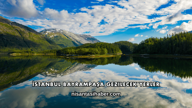 İstanbul Bayrampaşa Gezilecek Yerler