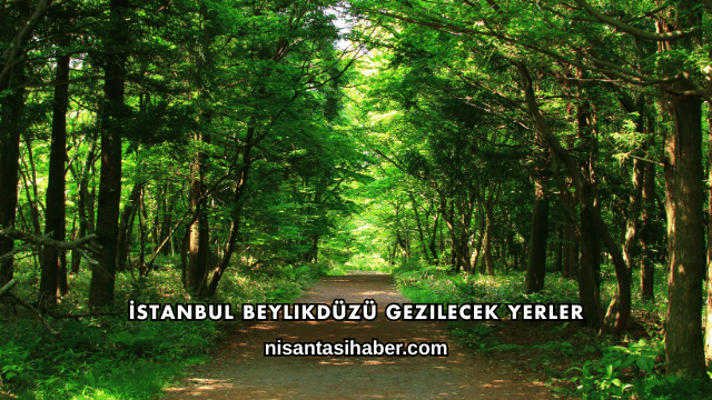 İstanbul Beylikdüzü Gezilecek Yerler