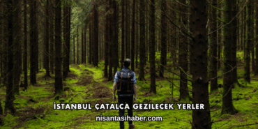 İstanbul Çatalca Gezilecek Yerler