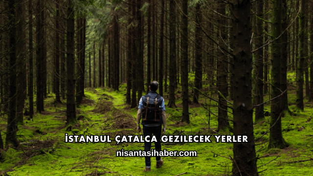 İstanbul Çatalca Gezilecek Yerler