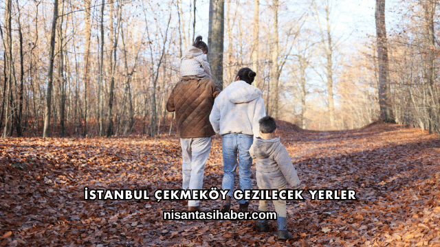 İstanbul Çekmeköy Gezilecek Yerler