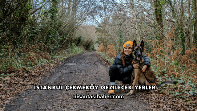 İstanbul Çekmeköy Gezilecek Yerler