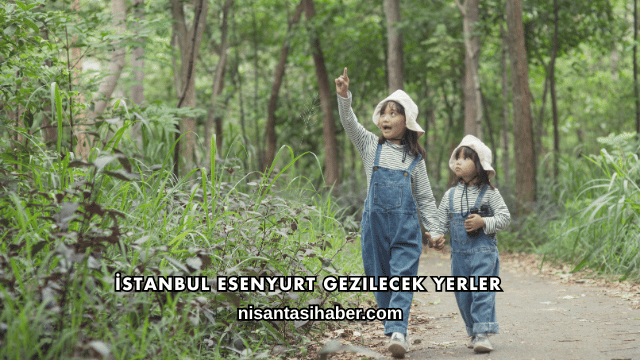 İstanbul Esenyurt Gezilecek Yerler