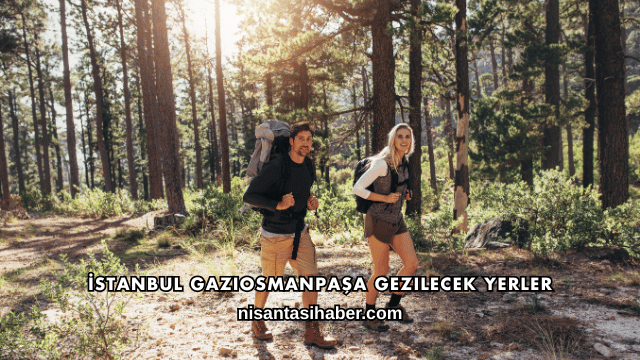 İstanbul Gaziosmanpaşa Gezilecek Yerler