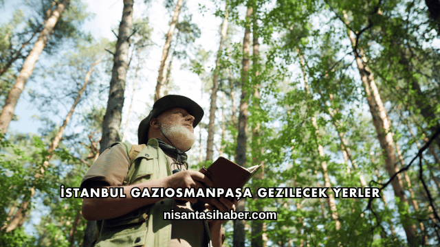 İstanbul Gaziosmanpaşa Gezilecek Yerler