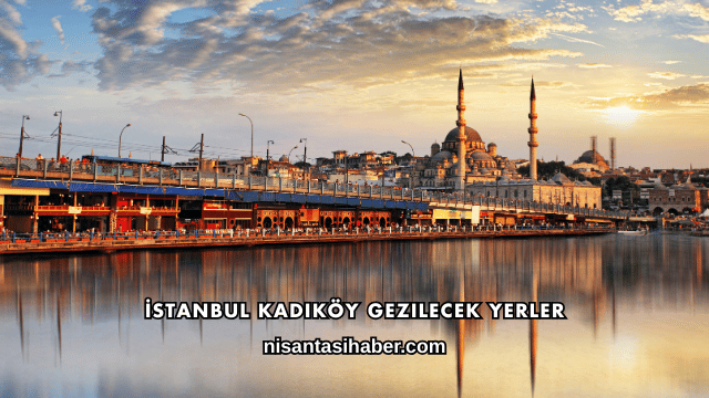 İstanbul Kadıköy Gezilecek Yerler