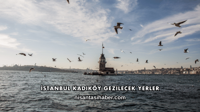 İstanbul Kadıköy Gezilecek Yerler