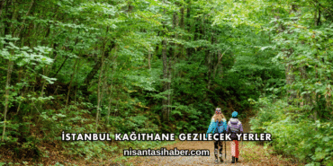 İstanbul Kağıthane Gezilecek Yerler