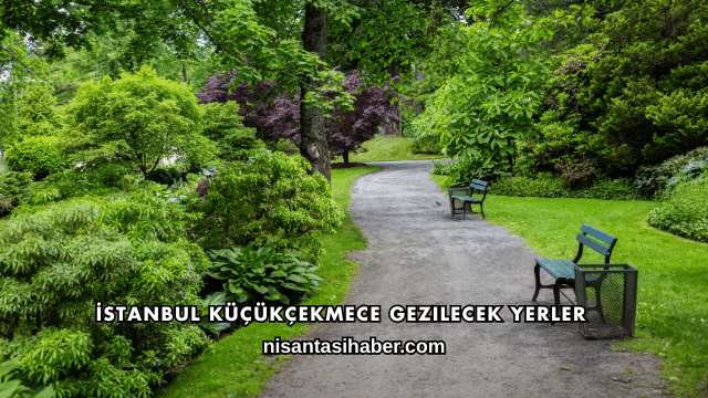 İstanbul Küçükçekmece Gezilecek Yerler