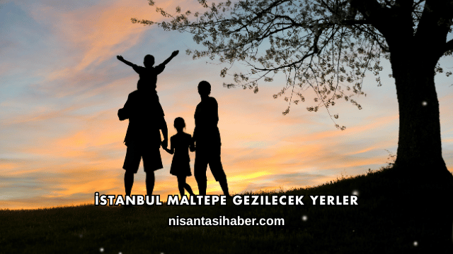 İstanbul Maltepe Gezilecek Yerler