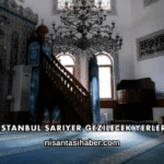 İstanbul Sarıyer Gezilecek Yerler