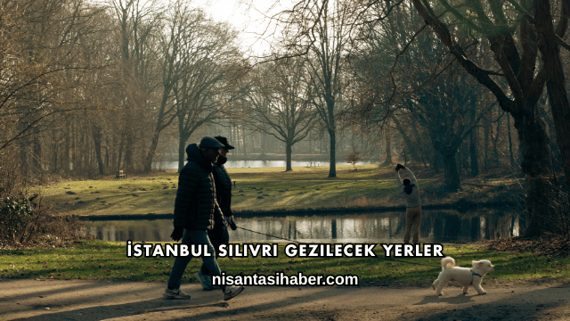 İstanbul Silivri Gezilecek Yerler