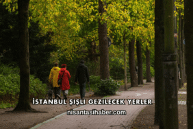 İstanbul Şişli Gezilecek Yerler