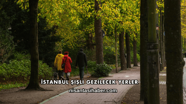 İstanbul Şişli Gezilecek Yerler