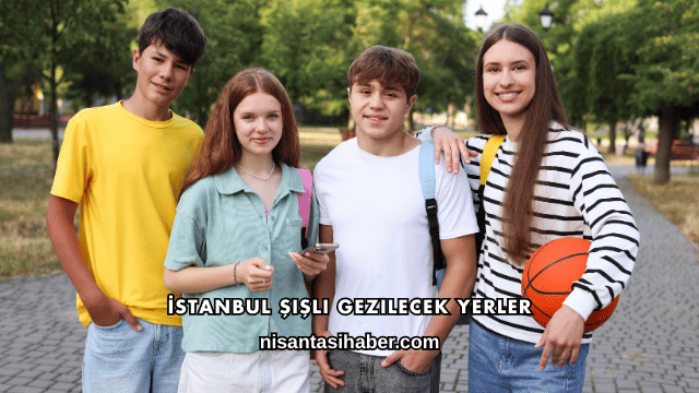 İstanbul Şişli Gezilecek Yerler