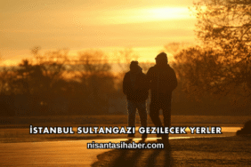 İstanbul Sultangazi Gezilecek Yerler