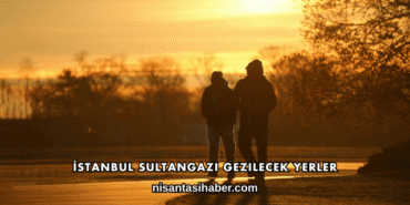 İstanbul Sultangazi Gezilecek Yerler