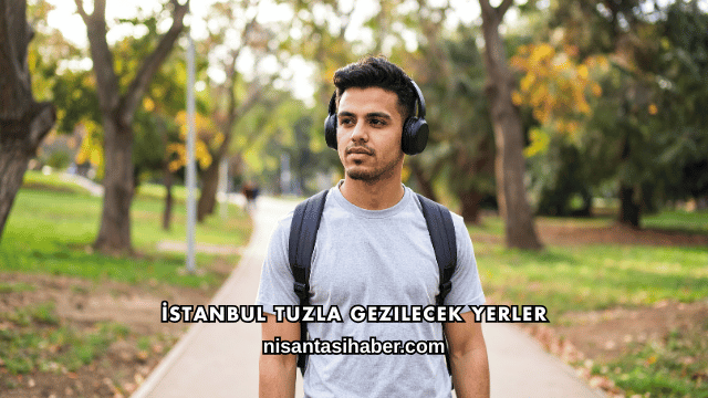 İstanbul Tuzla Gezilecek Yerler