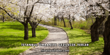 İstanbul Ümraniye Gezilecek Yerler