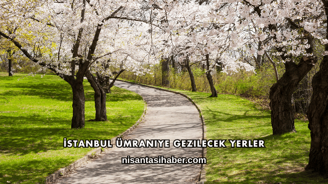 İstanbul Ümraniye Gezilecek Yerler