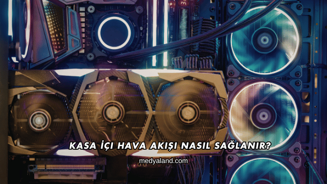 Kasa İçi Hava Akışı Nasıl Sağlanır?
