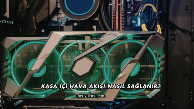 Kasa İçi Hava Akışı Nasıl Sağlanır?