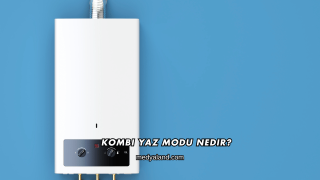 Kombi Yaz Modu Nedir?