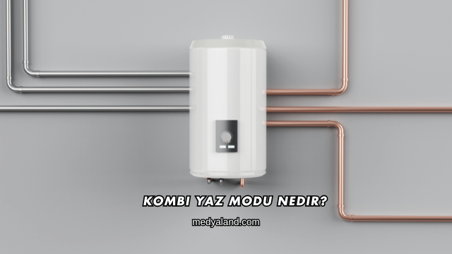 Kombi Yaz Modu Nedir?