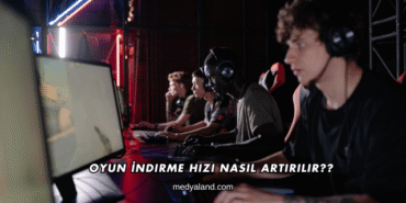 Oyun İndirme Hızı Nasıl Artırılır?